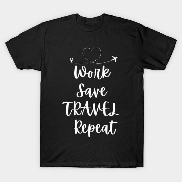 work save travel repeat T-Shirt by WingsLab